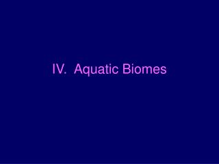 IV. Aquatic Biomes