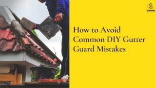 How to Avoid Common DIY Gutter Guard Mistakes?