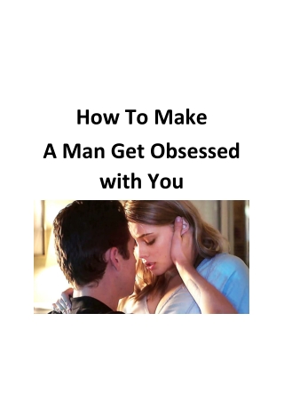 How To Make A Man Get Obsessed with You - His Secret Obsession