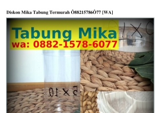 Diskon Mika Tabung Termurah O88ᒿ~15ᜪ8~ᏮOᜪᜪ{WhatsApp}