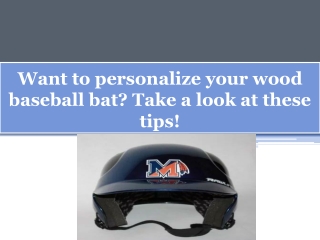 Want to personalize your wood baseball bat? Take a look at these tips!