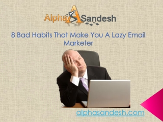 8 Bad Habits That Make You A Lazy Email Marketer