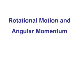Rotational Motion and Angular Momentum