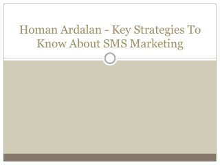 Homan Ardalan - Key Strategies To Know About SMS Marketing