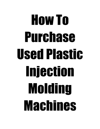 How To Purchase Used Plastic Injection Molding Machines