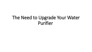 The need to upgrade your water purifier