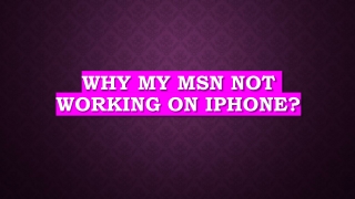 WHY MY MSN NOT WORKING ON iPhone?