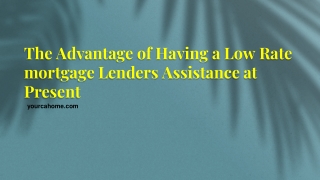 The Advantage of Having a Low Rate mortgage Lenders Assistance at Present