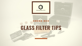 Smoke Box - The Best Name to Offer Glass Filter Tips of Your Choice