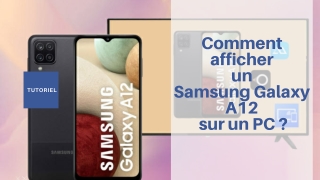 Comment afficher un Samsung Galaxy A12 sur un PC ?
