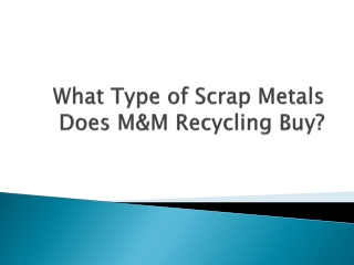 What Type of Scrap Metals Does M&M Recycling?