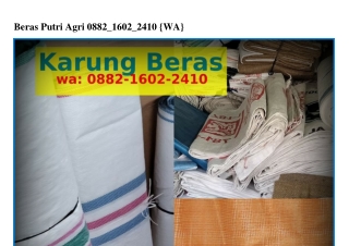 Beras Putri Agri 0882-1Ϭ02-2410{WA}