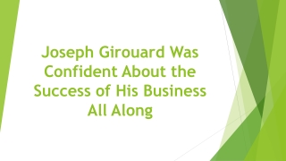 Joseph Girouard Was Confident About the Success of His Business All Along