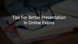 Tips For Better Presentation In Online Exams