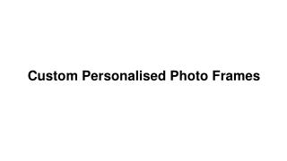 Custom Personalised Photo Frames