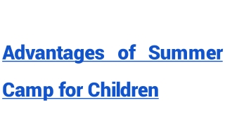 Advantages of Summer Camp for Children
