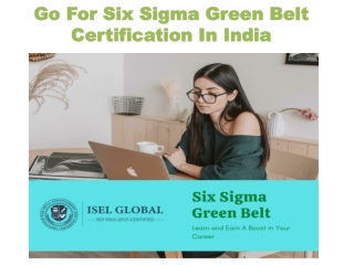 Go for six sigma green belt certification with ISEL Global