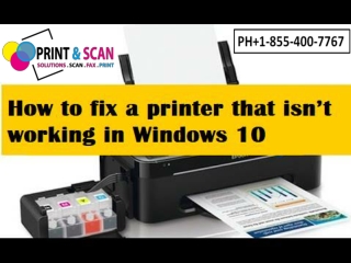 How to fix printer isn’t working in Windows 10  1-855-400-7767.