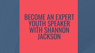 With Shannon Jackson, discover how to become a top youth speaker