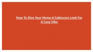How To Give Your Home A Cabincore Look For A Cozy Vibe