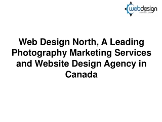 Web Design North, A Leading Photography Marketing Services and Website Design Agency in Canada