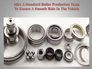 Hire A Standard Roller Production Team To Ensure A Smooth Ride In The Vehicle