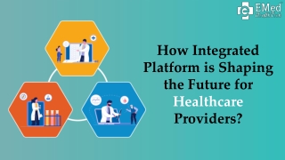 How Integrated Platform is Shaping the Future for Healthcare Providers