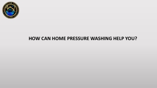 HOW CAN HOME PRESSURE WASHING HELP YOU?