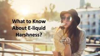 What to Know About E-liquid Harshness?