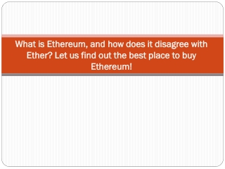 What is Ethereum,  how does it disagree with Ether Let us find out the best place to buy Ethereum!