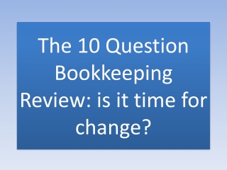 The 10 Question Bookkeeping Review: is it time for change?