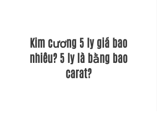 Kim cương 5 ly giá bao nhiêu? 5 ly là bằng bao carat?