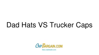 Dad Hats VS Trucker Caps