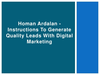 Homan Ardalan - Instructions To Generate Quality Leads With Digital Marketing