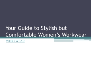 Your Guide to Stylish but Comfortable Women’s Workwear