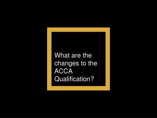 What are the changes to the ACCA Qualification?