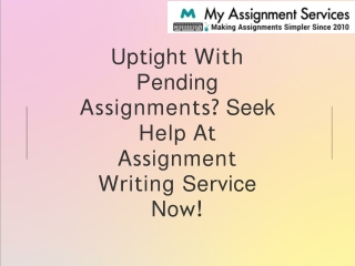 Uptight With Pending Assignments Seek Help At Assignment Writing Service Now!