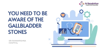 YOU NEED TO BE AWARE OF THE GALLBLADDER STONES