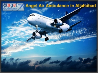 Angel Air Ambulance in Allahabad with Advanced Medical Tools