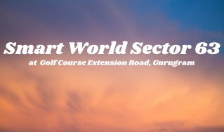 Smart World Sector 63 Gurugram- Live Life With A Sense Of Safety