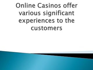 Online-Casinos-offer-various-significant-experiences-to-the-customers