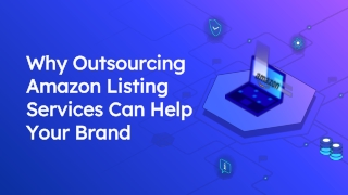 Why outsourcing Amazon listing services can help your brand