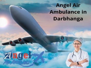 Acquire Angel Air Ambulance in Darbhanga with Top Grade Doctors