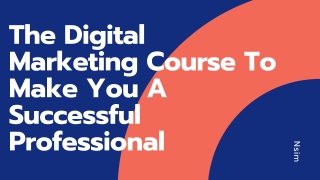 The Digital Marketing Course To Make You A Successful Professional