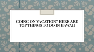 Going on Vacation Here are Top Things To Do in Hawaii