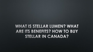 What Is Stellar Lumen? What Are Its Benefits? How To Buy Stellar In Canada?