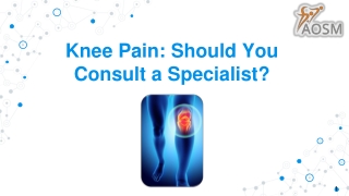 Knee Pain: Should You Consult a Specialist?