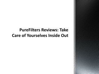 PureFilters Reviews: Take Care of Yourselves Inside Out