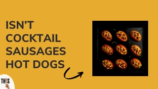 Isnt Cocktail sausages hotdogs