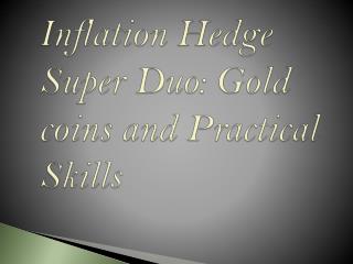 Inflation Hedge Super Duo: Gold coins and Practical Skills